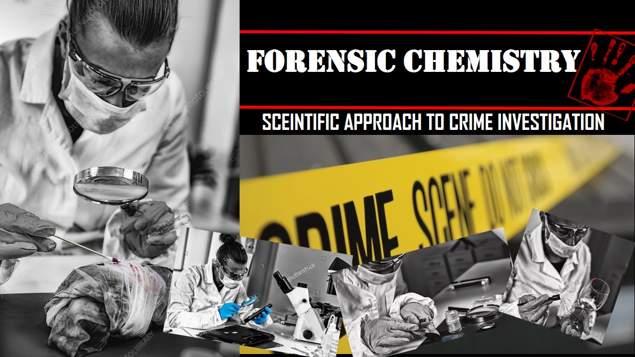 Forensic Chemistry – Scientific Approach to Crime Investigations