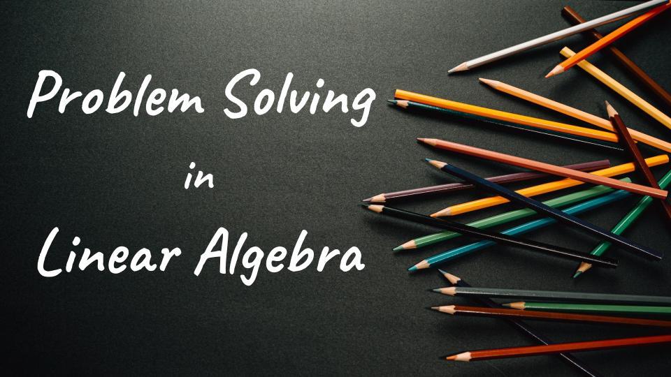 Problem Solving in Linear Algebra